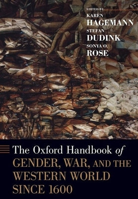 The Oxford Handbook of Gender, War, and the Western World Since 1600 by Hagemann, Karen
