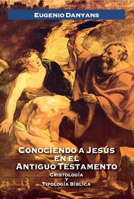 Conociendo a Jesús En El Antiguo Testamento by Danyans De La Cinna, Eugenio