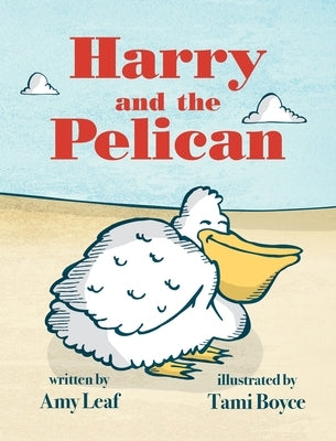 Harry and the Pelican by Leaf, Amy