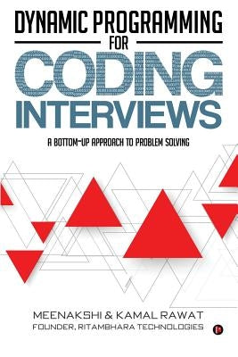 Dynamic Programming for Coding Interviews: A Bottom-Up Approach to Problem Solving by Rawat, Kamal