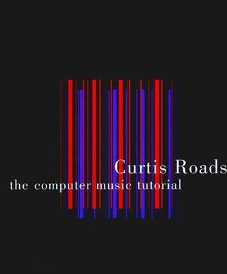 The Computer Music Tutorial by Roads, Curtis