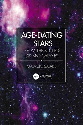 Age-Dating Stars: From the Sun to Distant Galaxies by Salaris, Maurizio