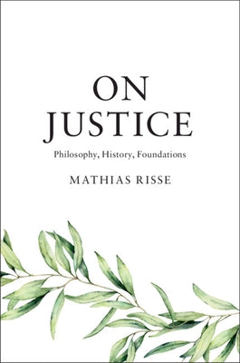 On Justice: Philosophy, History, Foundations by Risse, Mathias