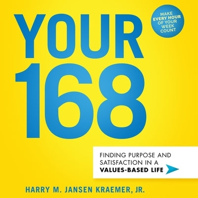 Your 168 Lib/E: Finding Purpose and Satisfaction in a Values-Based Life by Kessel, Al