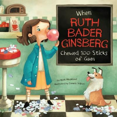 When Ruth Bader Ginsburg Chewed 100 Sticks of Gum by Weakland, Mark