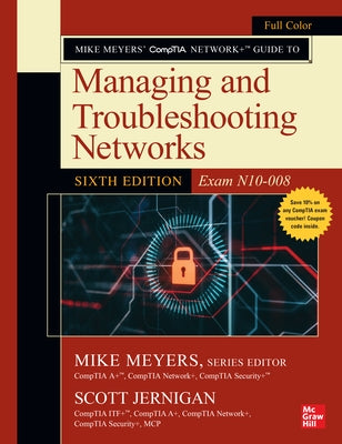 Mike Meyers' Comptia Network+ Guide to Managing and Troubleshooting Networks, Sixth Edition (Exam N10-008) by Meyers, Mike