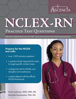 NCLEX-RN Practice Test Questions 2020-2021: NCLEX RN Review Book with 1000+ Practice Exam Questions for the NCLEX Nursing Examination by Ascencia Nursing Exam Prep Team