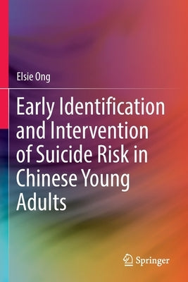 Early Identification and Intervention of Suicide Risk in Chinese Young Adults by Ong, Elsie