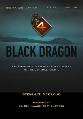 Black Dragon: The Experience of a Marine Rifle Company in the Central Pacific by McCloud, Steven