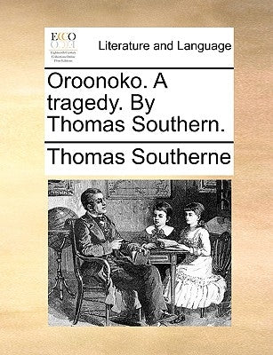 Oroonoko. a Tragedy. by Thomas Southern. by Southerne, Thomas