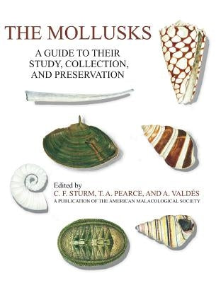 The Mollusks: A Guide to Their Study, Collection, and Preservation by Sturm, C. F.