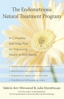 The Endometriosis Natural Treatment Program: A Complete Self-Help Plan for Improving Health & Well-Being by Worwood, Valerie Ann