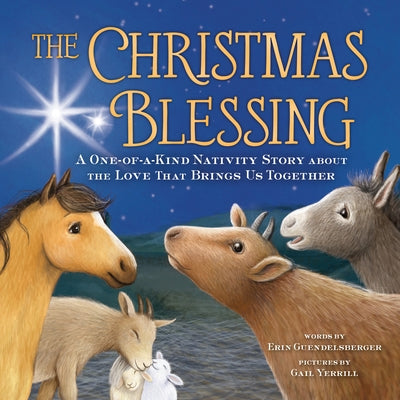 The Christmas Blessing: A One-Of-A-Kind Nativity Story about the Love That Brings Us Together by Guendelsberger, Erin