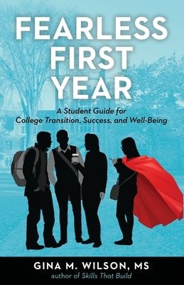 Fearless First Year: A Student Guide for College Transition, Success, and Well-Being by Wilson, Gina M.