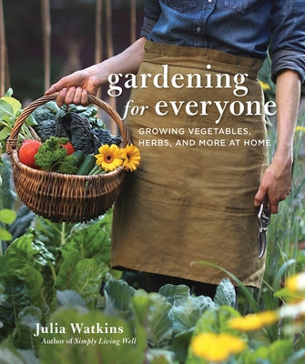 Gardening for Everyone: Growing Vegetables, Herbs, and More at Home by Watkins, Julia