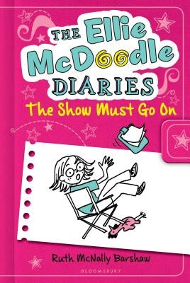 The Ellie McDoodle Diaries: The Show Must Go on by Barshaw, Ruth McNally
