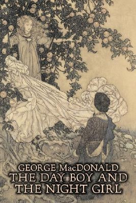 The Day Boy and the Night Girl by George Macdonald, Fiction, Classics, Action & Adventure by MacDonald, George