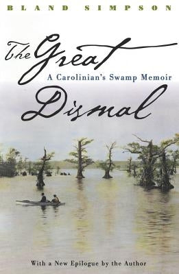 Great Dismal: A Carolinian's Swamp Memoir by Simpson, Bland