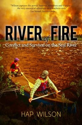 River of Fire: Conflict and Survival on the Seal River by Wilson, Hap