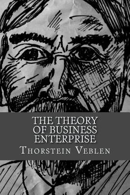 The Theory of Business Enterprise by Veblen, Thorstein