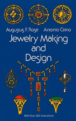 Jewelry Making and Design by Rose, Augustus F.