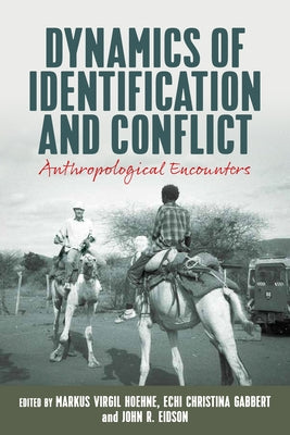 Dynamics of Identification and Conflict: Anthropological Encounters by Hoehne, Markus Virgil