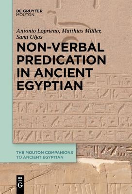 Non-Verbal Predication in Ancient Egyptian by Loprieno, Antonio