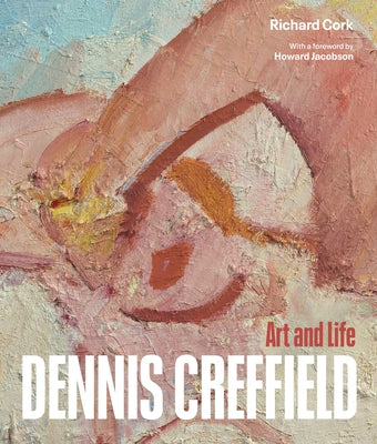 Dennis Creffield: Art and Life by Cork, Richard
