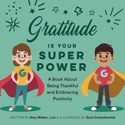 Gratitude Is Your Superpower: A Book about Being Thankful and Embracing Positivity by Weber, Amy