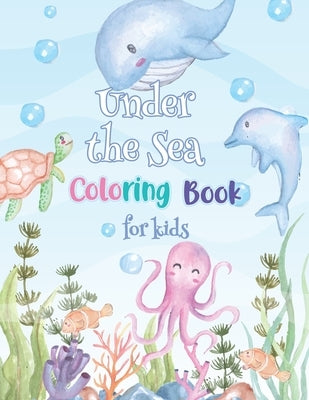 Under The Sea Coloring Book for Kids: Ocean Animals, Sea Creatures & Underwater Marine Life Coloring Book for Kids Ages 4-8, Fun Book with Cute Seahor by Coloring, Wizo Arts