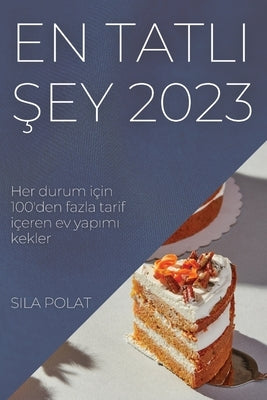 En Tatl&#305; &#350;ey 2023: Her durum için 100'den fazla tarif içeren ev yap&#305;m&#305; kekler by Polat, Sila