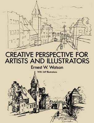 Creative Perspective for Artists and Illustrators by Watson, Ernest W.