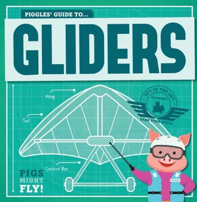 Piggles' Guide to Gliders by Holmes, Kirsty