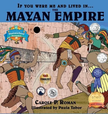 If You Were Me and Lived in....the Mayan Empire: An Introduction to Civilizations Throughout Time by Roman, Carole P.