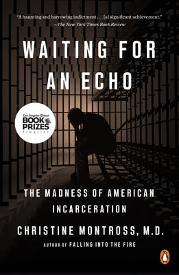 Waiting for an Echo: The Madness of American Incarceration by Montross, Christine