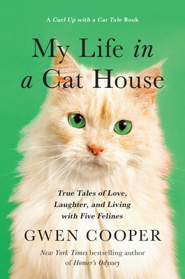 My Life in the Cat House: True Tales of Love, Laughter, and Living with Five Felines by Cooper, Gwen