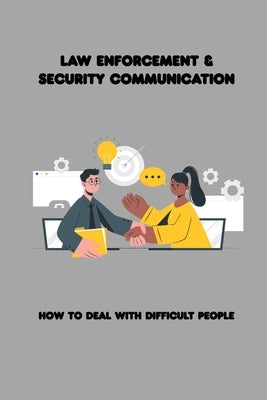 Law Enforcement & Security Communication: How To Deal With Difficult People: Tactical Communications Command Two by Heddlesten, Dawne