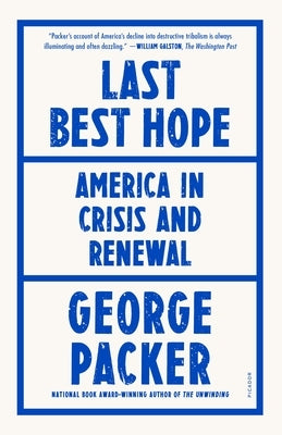 Last Best Hope: America in Crisis and Renewal by Packer, George