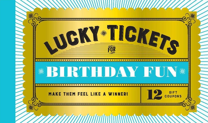 Lucky Tickets for Birthday Fun: 12 Gift Coupons by Chronicle Books