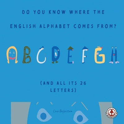 Do You Know Where the English Alphabet Comes From? by Beijerstam, Lina