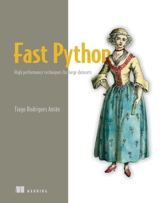 Fast Python: High Performance Techniques for Large Datasets by Antao, Tiago Rodrigues