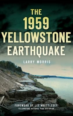 The 1959 Yellowstone Earthquake by Morris, Larry E.