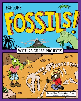Explore Fossils!: With 25 Great Projects by Brown, Cynthia Light