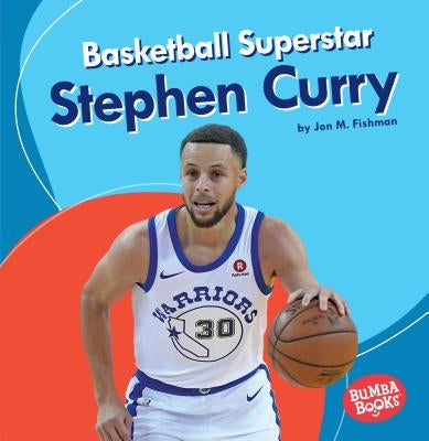 Basketball Superstar Stephen Curry by Fishman, Jon M.