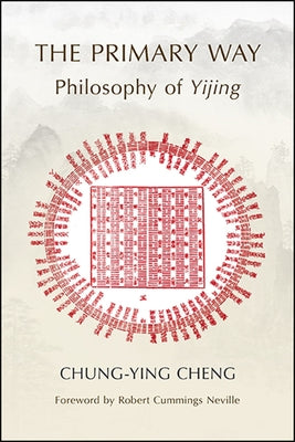 The Primary Way: Philosophy of Yijing by Cheng, Chung-Ying