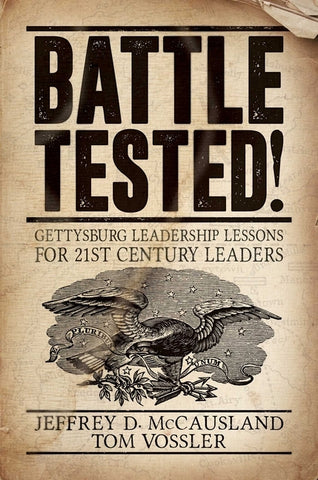Battle Tested!: Gettysburg Leadership Lessons for 21st Century Leaders by McCausland, Jeffrey D.