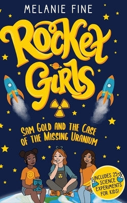 Rocket Girls: Sam Gold and the Case of the Missing Uranium by Fine, Melanie