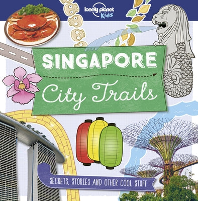 Lonely Planet Kids City Trails - Singapore 1 by Kids, Lonely Planet