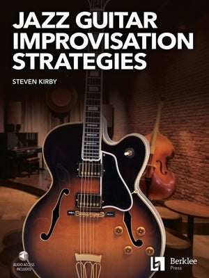 Jazz Guitar Improvisation Strategies by Steven Kirby Book/Online Audio by Steven Kirby