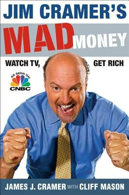 Jim Cramer's Mad Money: Watch Tv, Get Rich by Cramer, James J.